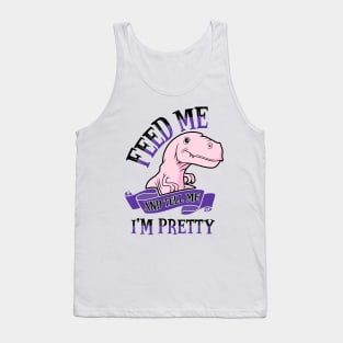 Feed Me and Tell Me I'm Pretty Tank Top